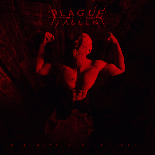 Plague Of The Fallen : Bleeding and Vehement